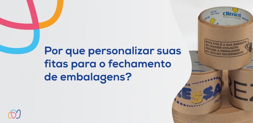 Por que personalizar suas fitas para o fechamento de embalagens?