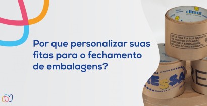 Por que personalizar suas fitas para o fechamento de embalagens?