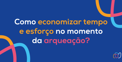 Como economizar tempo e esforço no momento da arqueação?